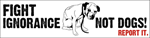 Fight Ignorance, Not Dogs. Report it. thumbnail
